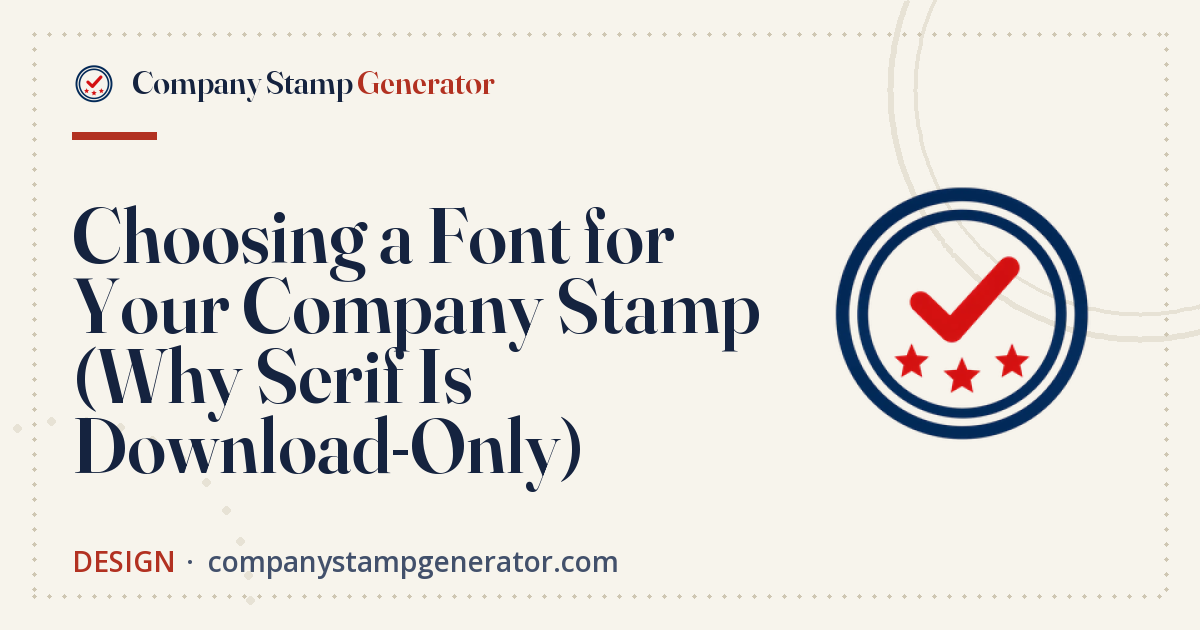 Choosing a Font for Your Company Stamp (Why Serif Is Download-Only)