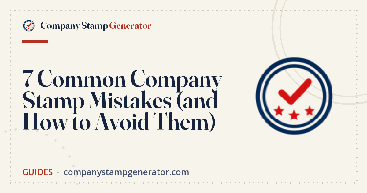 7 Common Company Stamp Mistakes (and How to Avoid Them)