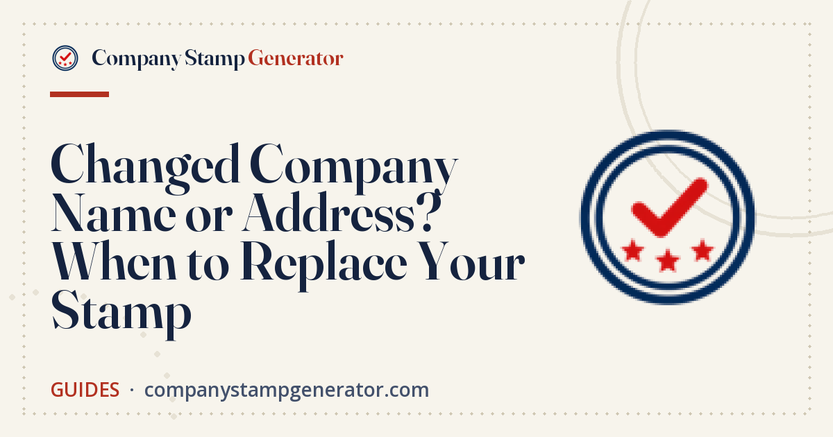 Changed Company Name or Address? When to Replace Your Stamp