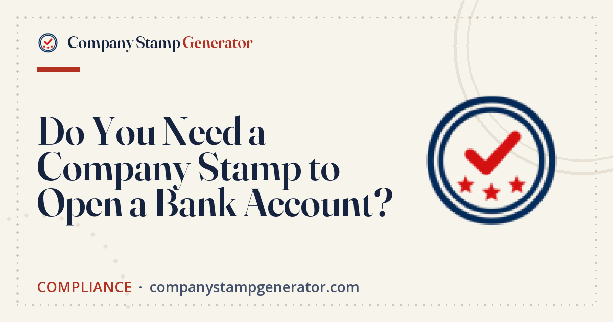 Do You Need a Company Stamp to Open a Bank Account?