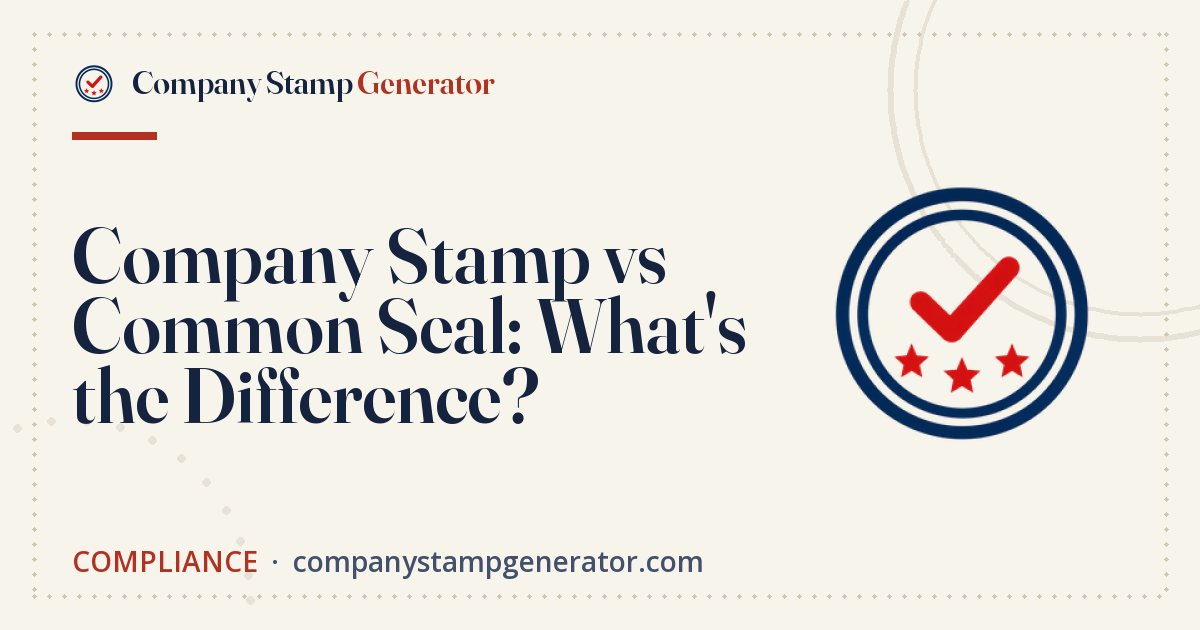 Company Stamp vs Common Seal: What's the Difference?