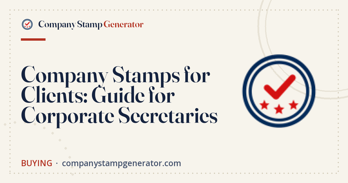 Company Stamps for Clients: Guide for Corporate Secretaries