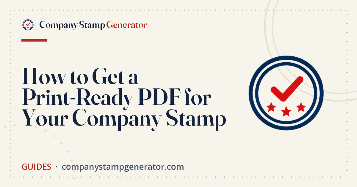 How to Get a Print-Ready PDF for Your Company Stamp