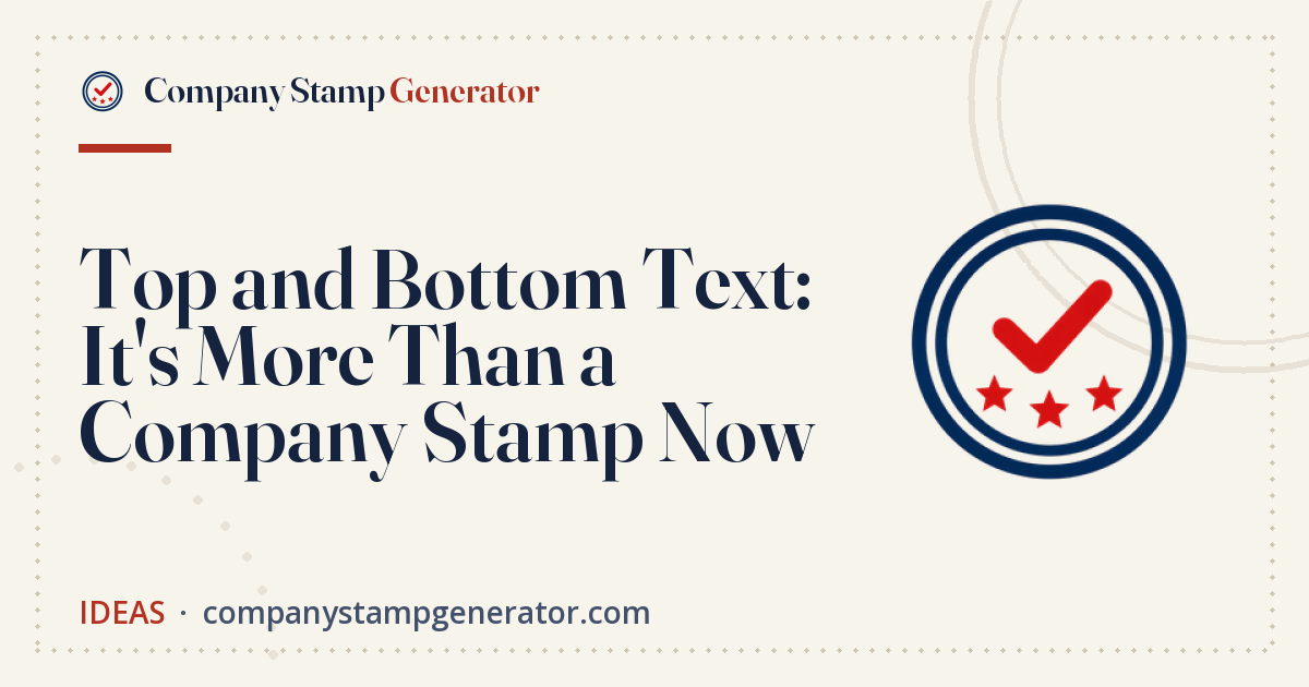 Top and Bottom Text: It's More Than a Company Stamp Now