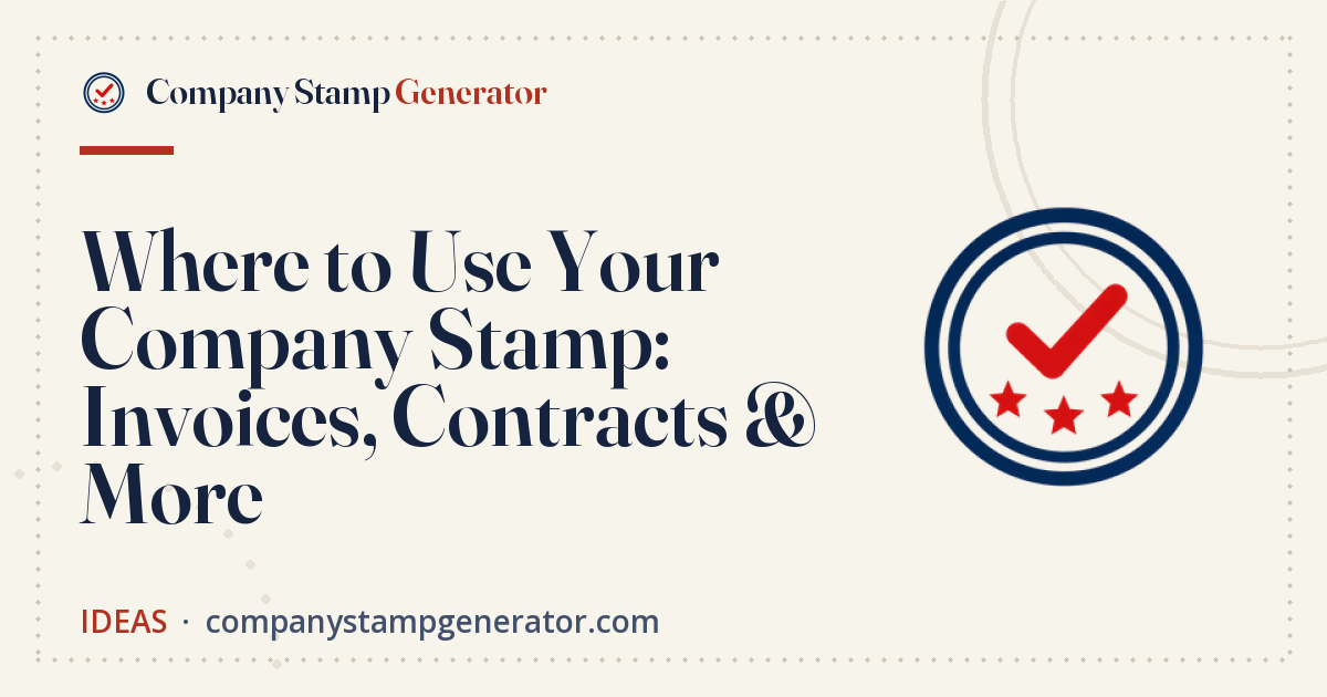 Where to Use Your Company Stamp: Invoices, Contracts & More